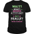 Wait What I Have An Attitude No Really Who Knew - Adult & Kids T-Shirts, Sweatshirts & Hoodies apparel design preview 1