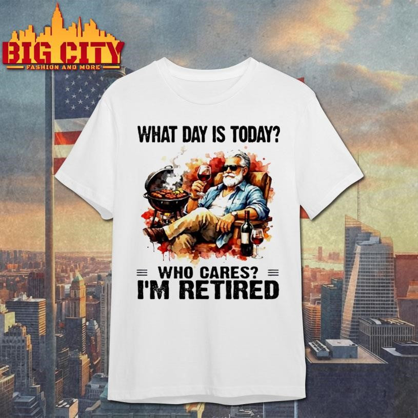 What Day Is Today Who Cares Im Retired Wine And Bbq - Adult & Kids T-Shirts, Sweatshirts & Hoodies apparel design preview 1