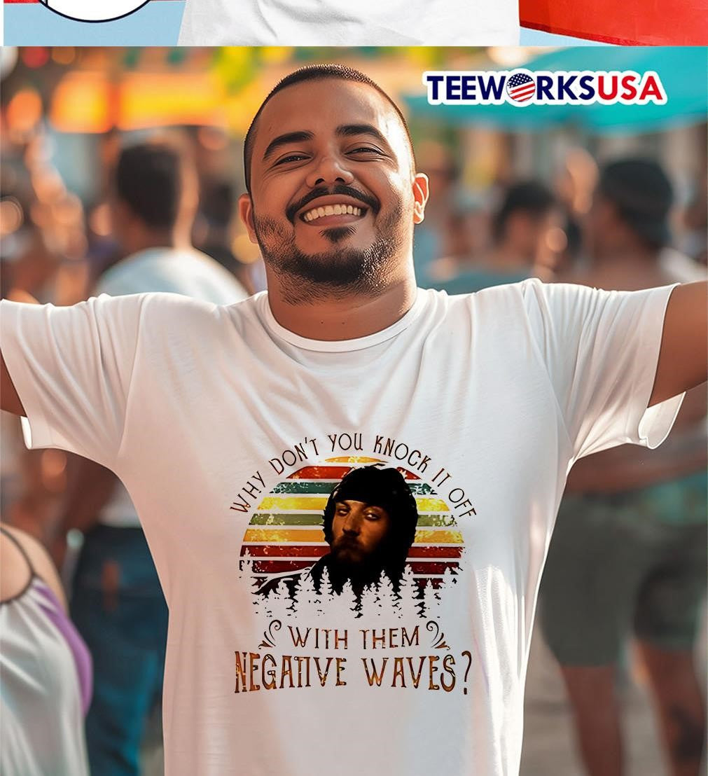 Why Don't You Knock It Off With Them Negative Waves - Adult & Kids T-Shirts, Sweatshirts & Hoodies apparel design preview 2