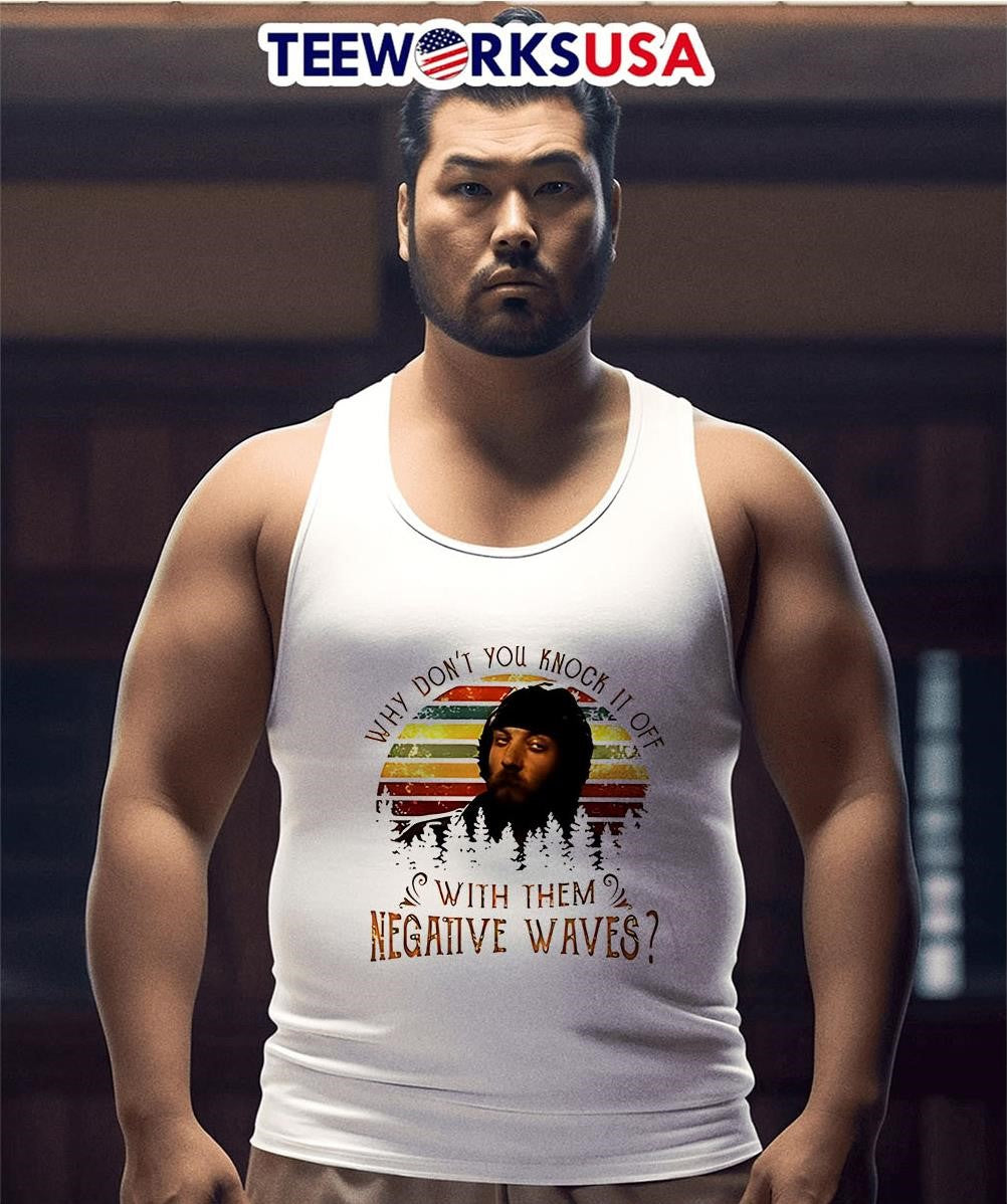 Why Don't You Knock It Off With Them Negative Waves - Adult & Kids T-Shirts, Sweatshirts & Hoodies apparel design preview 3