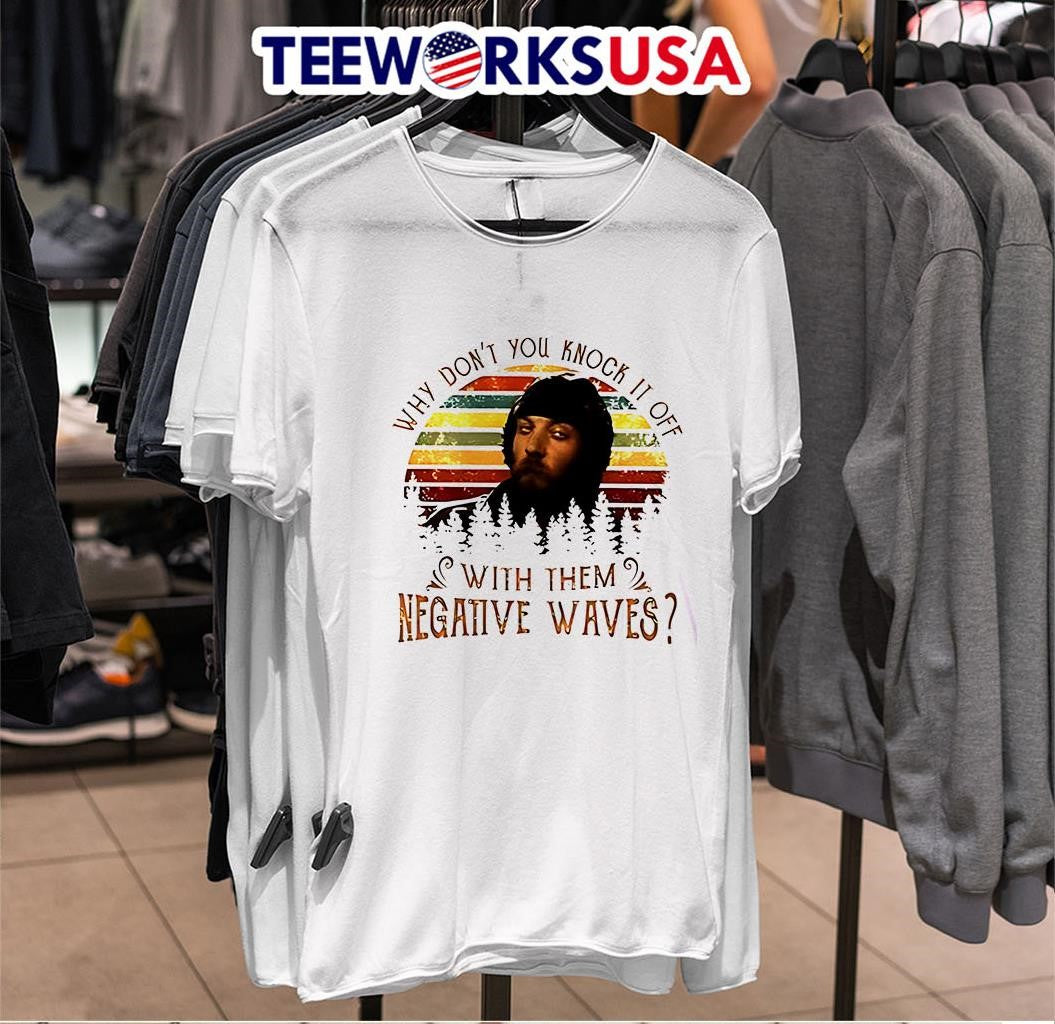 Why Don't You Knock It Off With Them Negative Waves - Adult & Kids T-Shirts, Sweatshirts & Hoodies apparel design preview 6