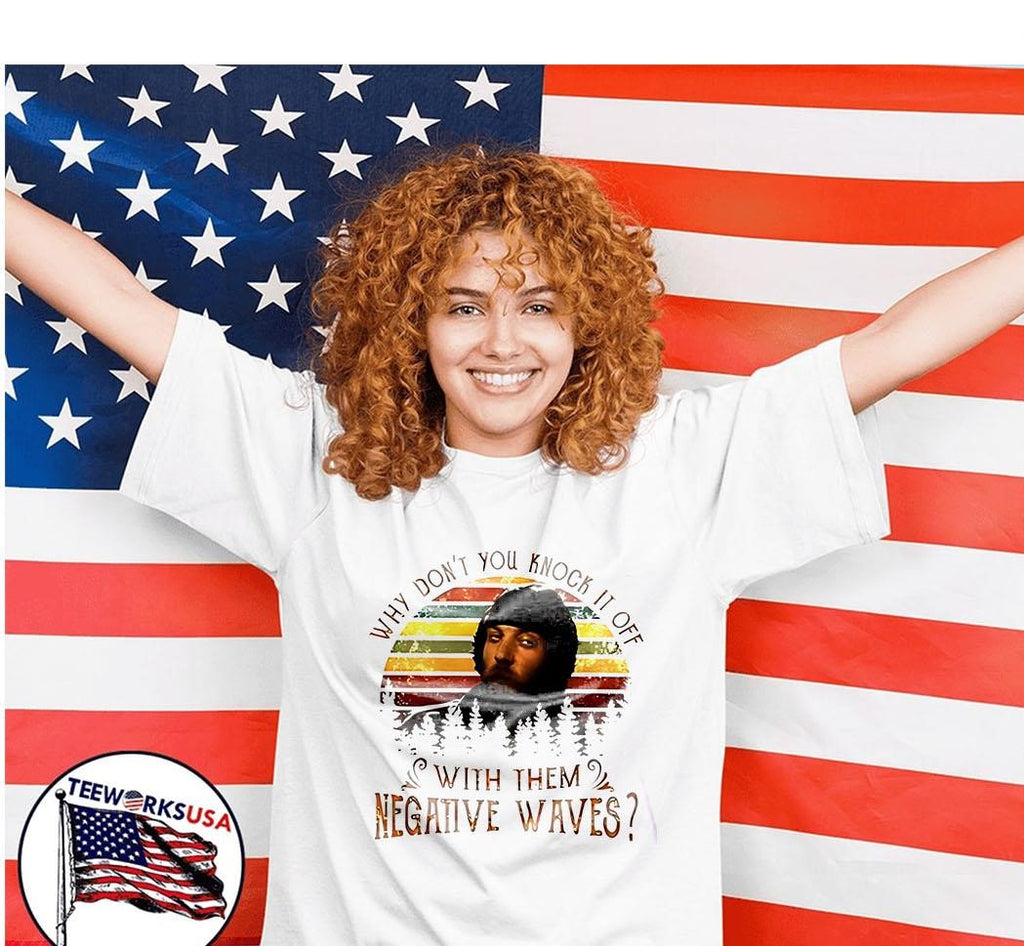 Why Don't You Knock It Off With Them Negative Waves - Adult & Kids T-Shirts, Sweatshirts & Hoodies apparel design preview 7