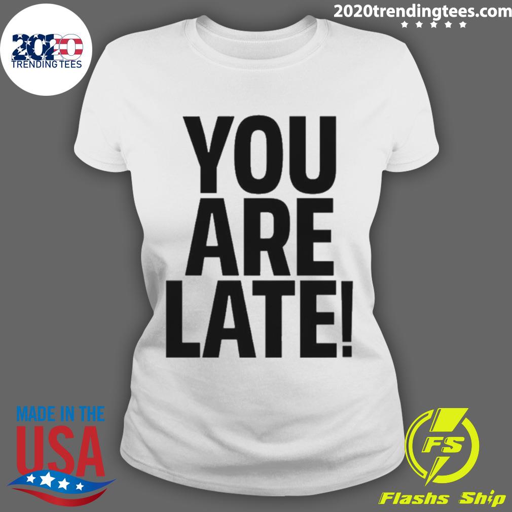 Official you Are Late - Adult & Kids T-Shirts, Sweatshirts & Hoodies apparel design preview 3