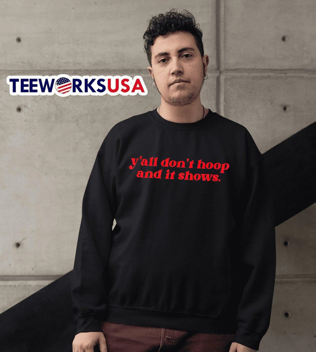 Y'all don't hoop and it shows - Adult & Kids T-Shirts, Sweatshirts & Hoodies apparel design preview 3