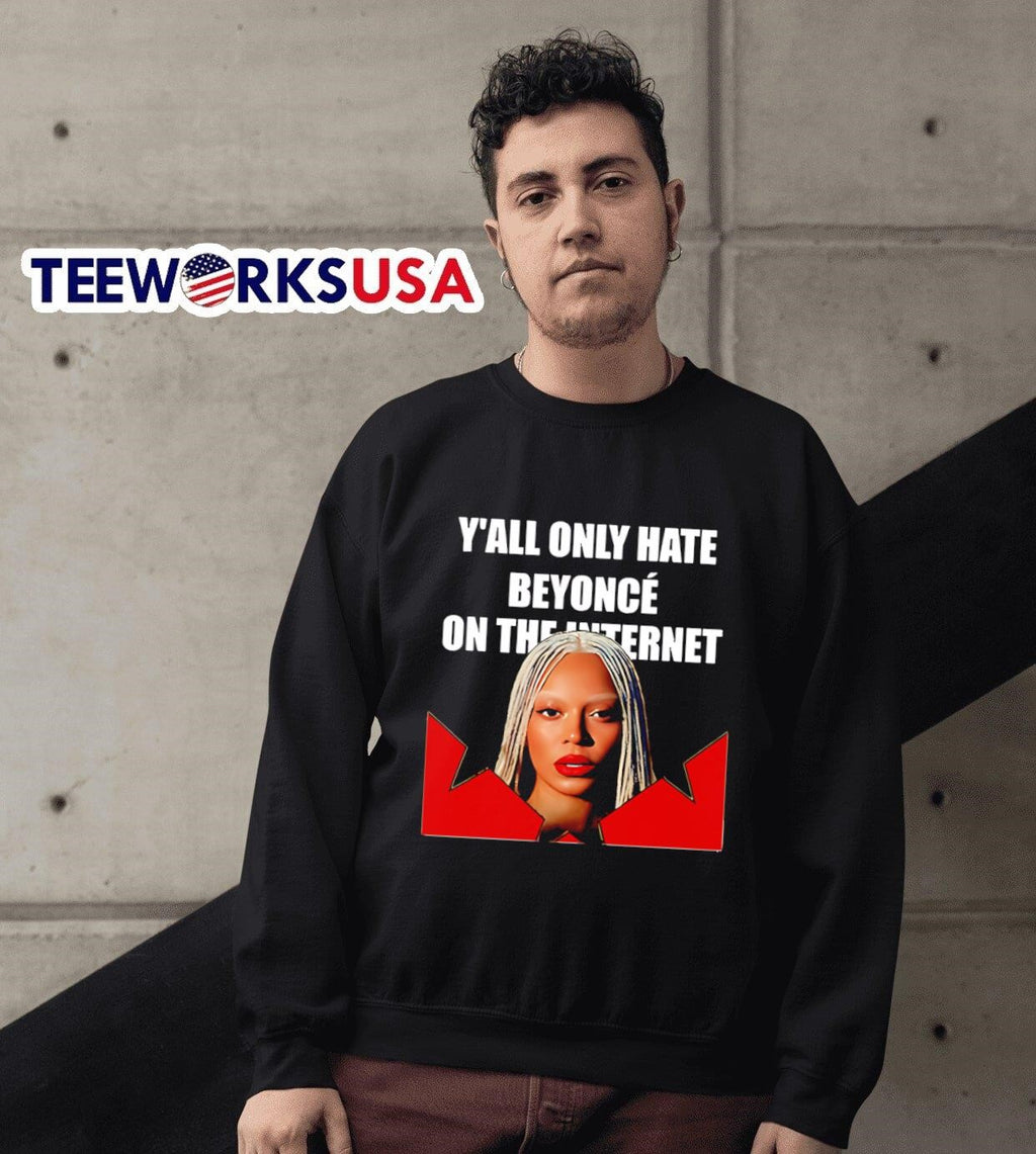 Y'all only hate Beyonce on the internet graphic - Adult & Kids T-Shirts, Sweatshirts & Hoodies apparel design preview 6