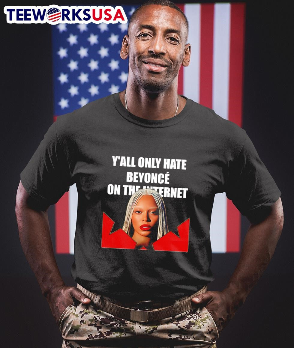 Y'all only hate Beyonce on the internet graphic - Adult & Kids T-Shirts, Sweatshirts & Hoodies apparel design preview 1