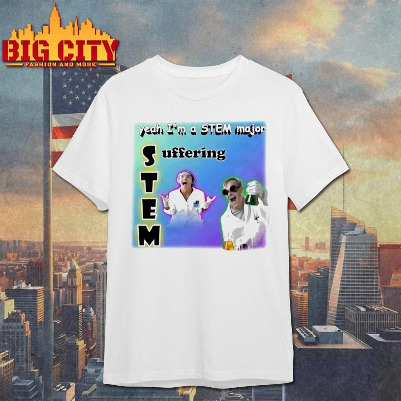Yeah Im A Stem Major Suffering - Adult & Kids T-Shirts, Sweatshirts & Hoodies apparel design preview 1