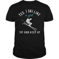 Yes I Ski Like A Girl Try And Keep Up - Adult & Kids T-Shirts, Sweatshirts & Hoodies apparel design preview 1