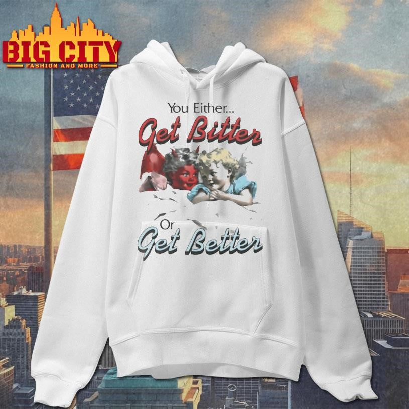 You Either Get Bitter Or Better - Adult & Kids T-Shirts, Sweatshirts & Hoodies apparel design preview 2