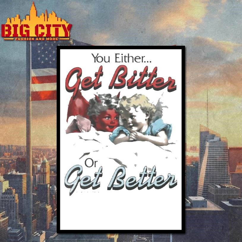 You Either Get Bitter Or Better - Adult & Kids T-Shirts, Sweatshirts & Hoodies apparel design preview 4