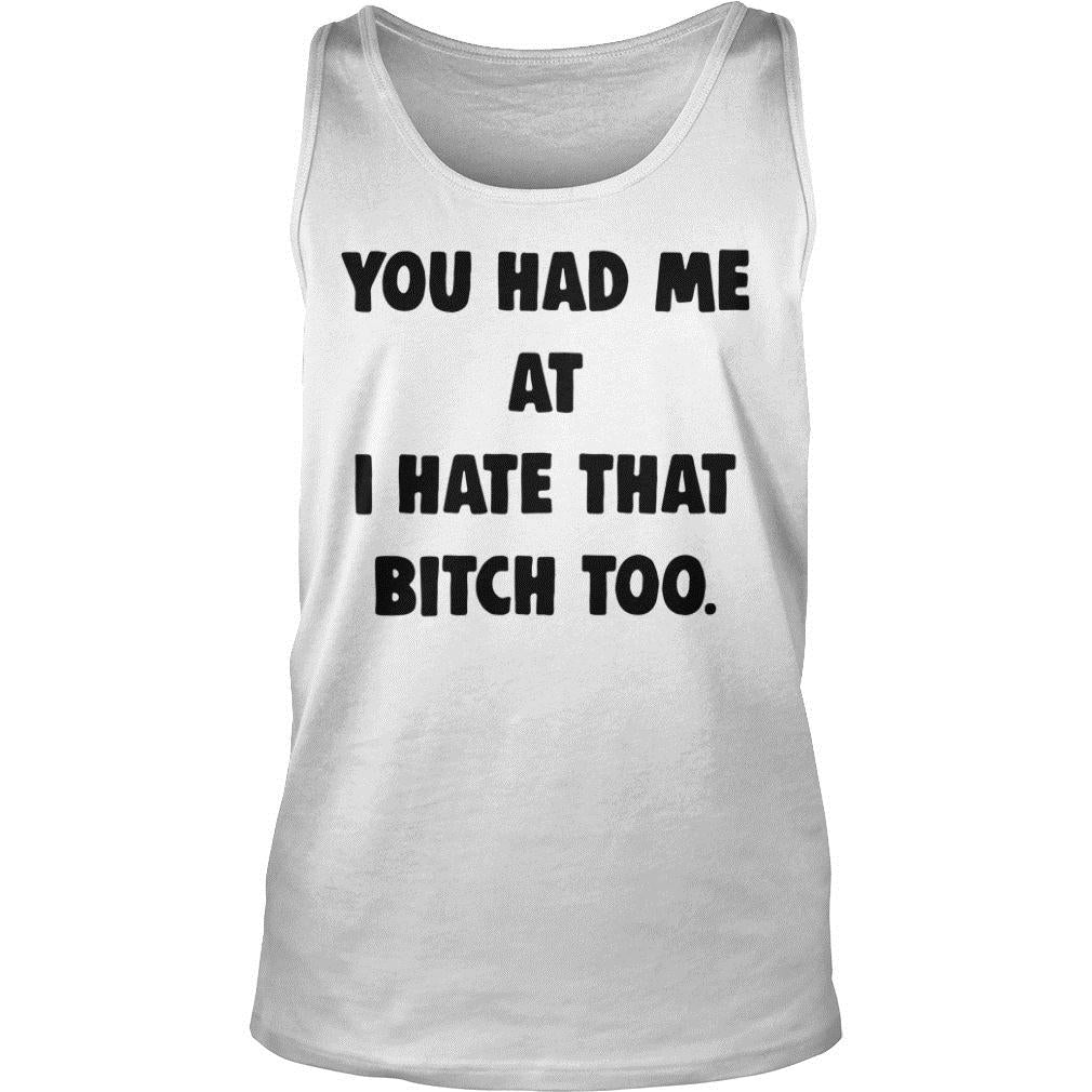 You Had Me At I Hate That Bitch Too - Adult & Kids T-Shirts, Sweatshirts & Hoodies apparel design preview 3