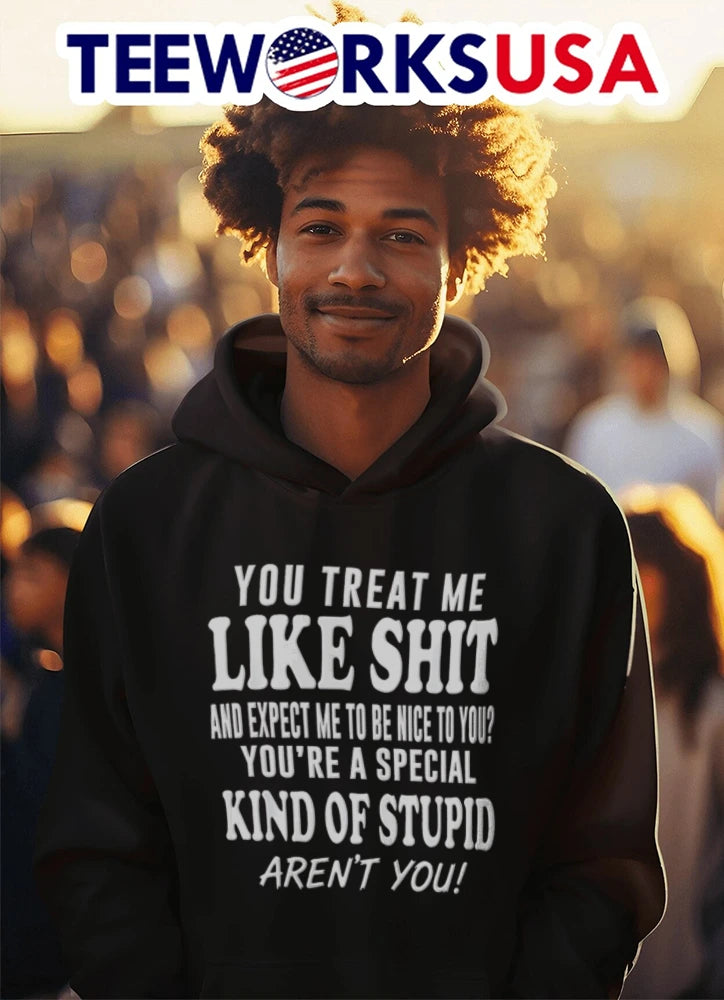 You Treat Me Like Shit And Expect To Be Nice Youre A - Adult & Kids T-Shirts, Sweatshirts & Hoodies apparel design preview 3