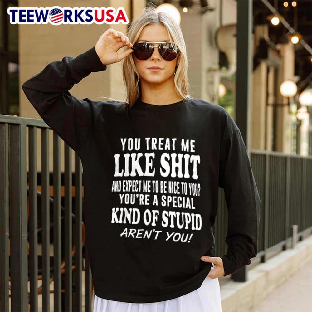 You Treat Me Like Shit And Expect To Be Nice Youre A - Adult & Kids T-Shirts, Sweatshirts & Hoodies apparel design preview 4