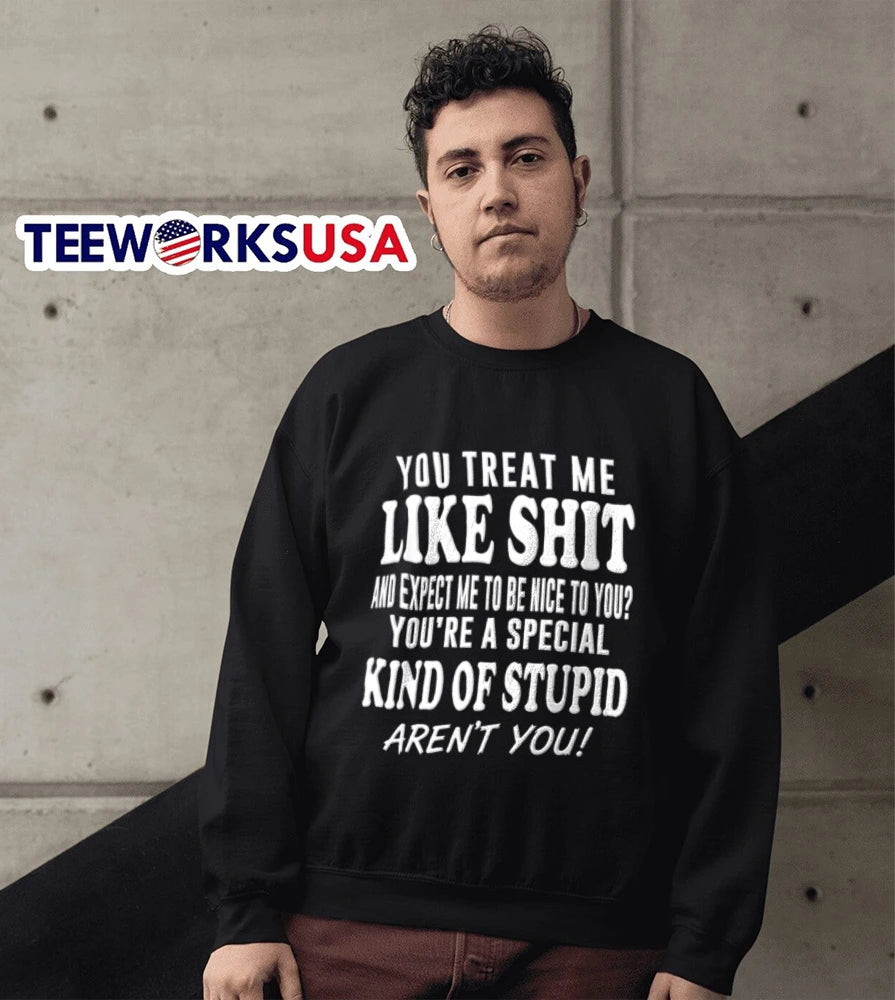 You Treat Me Like Shit And Expect To Be Nice Youre A - Adult & Kids T-Shirts, Sweatshirts & Hoodies apparel design preview 5