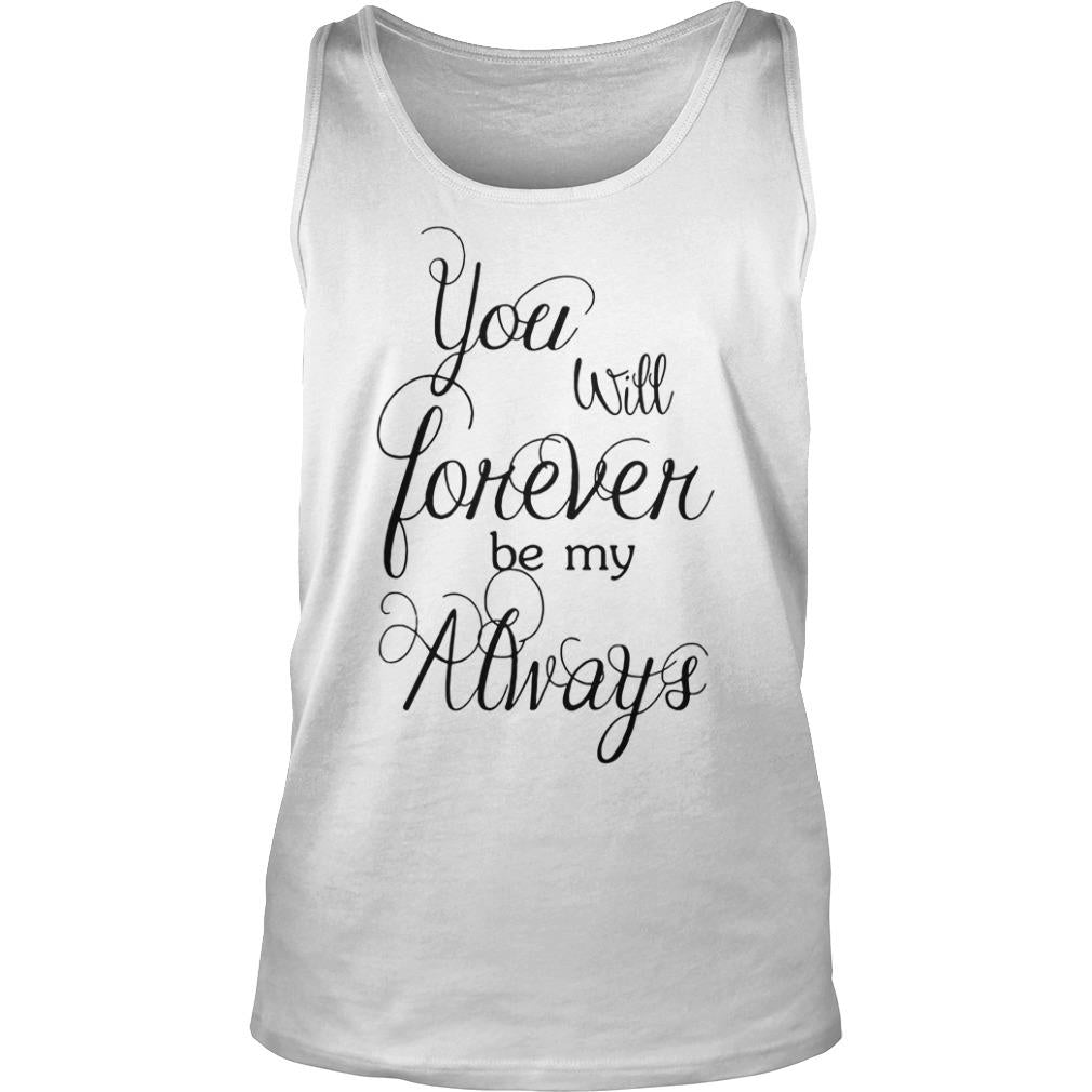 You Will Forever Be My Always - Adult & Kids T-Shirts, Sweatshirts & Hoodies apparel design preview 3