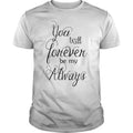 You Will Forever Be My Always - Adult & Kids T-Shirts, Sweatshirts & Hoodies apparel design preview 1