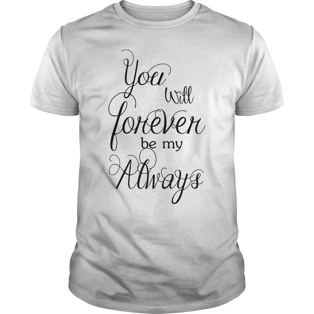 You Will Forever Be My Always - Adult & Kids T-Shirts, Sweatshirts & Hoodies apparel design preview 1