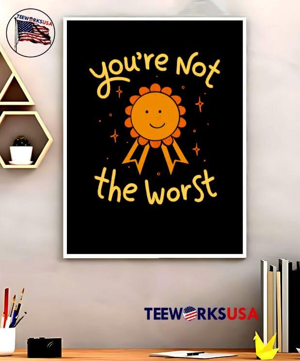 You're Not The Worst funny - Adult & Kids T-Shirts, Sweatshirts & Hoodies apparel design preview 5