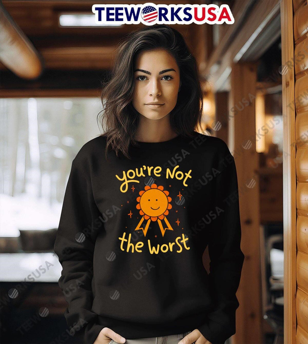You're Not The Worst funny - Adult & Kids T-Shirts, Sweatshirts & Hoodies apparel design preview 6