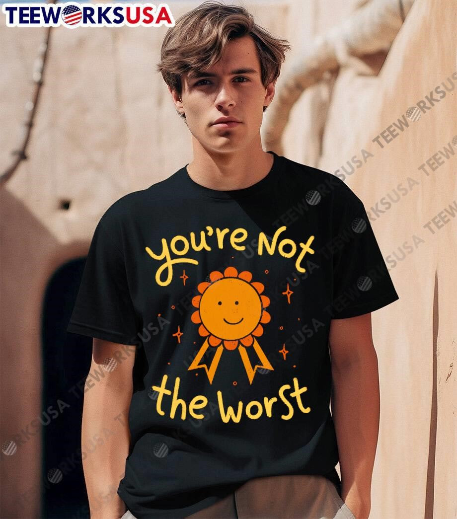 You're Not The Worst funny - Adult & Kids T-Shirts, Sweatshirts & Hoodies apparel design preview 1