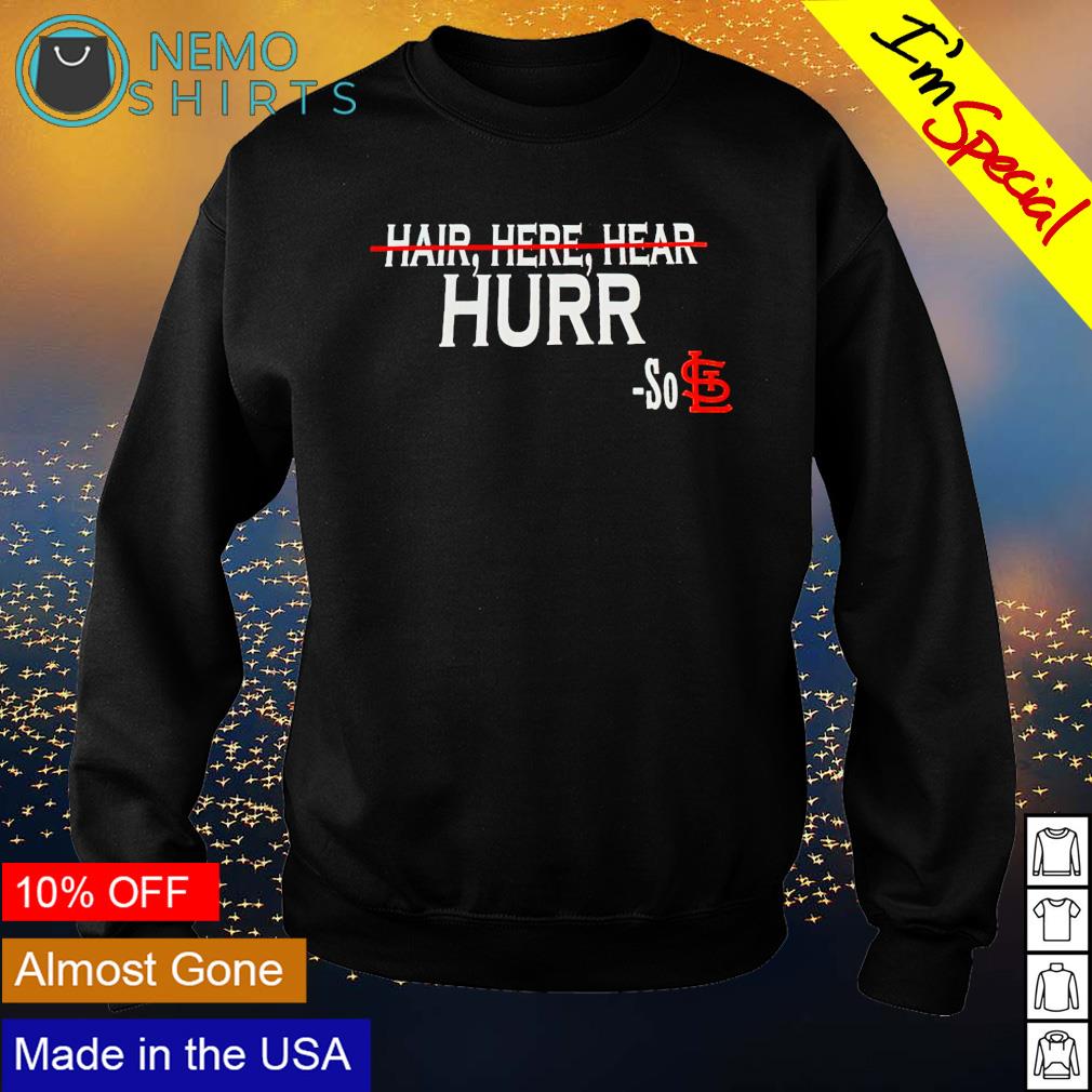 Hair here hear hurr so St. Louis Cardinals - Adult & Kids T-Shirts, Sweatshirts & Hoodies apparel design preview 4