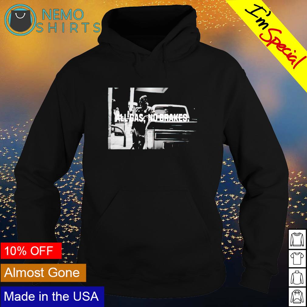 All gas no brakes - Adult & Kids T-Shirts, Sweatshirts & Hoodies product image 2