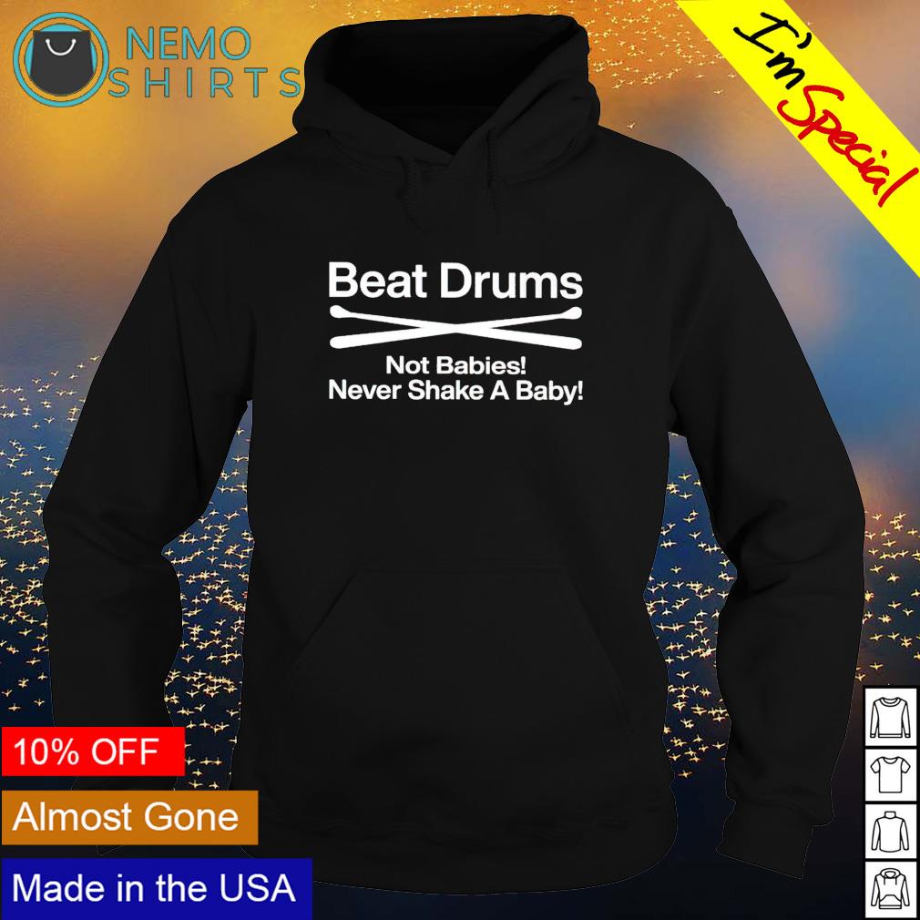 Beat drums not babies never shake a baby - Adult & Kids T-Shirts, Sweatshirts & Hoodies apparel design preview 2