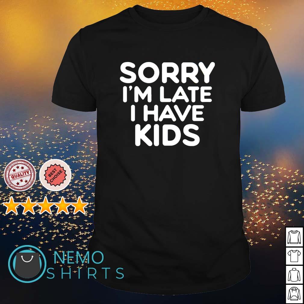 Sorry I'm late I have - Adult & Kids T-Shirts, Sweatshirts & Hoodies apparel design preview 1