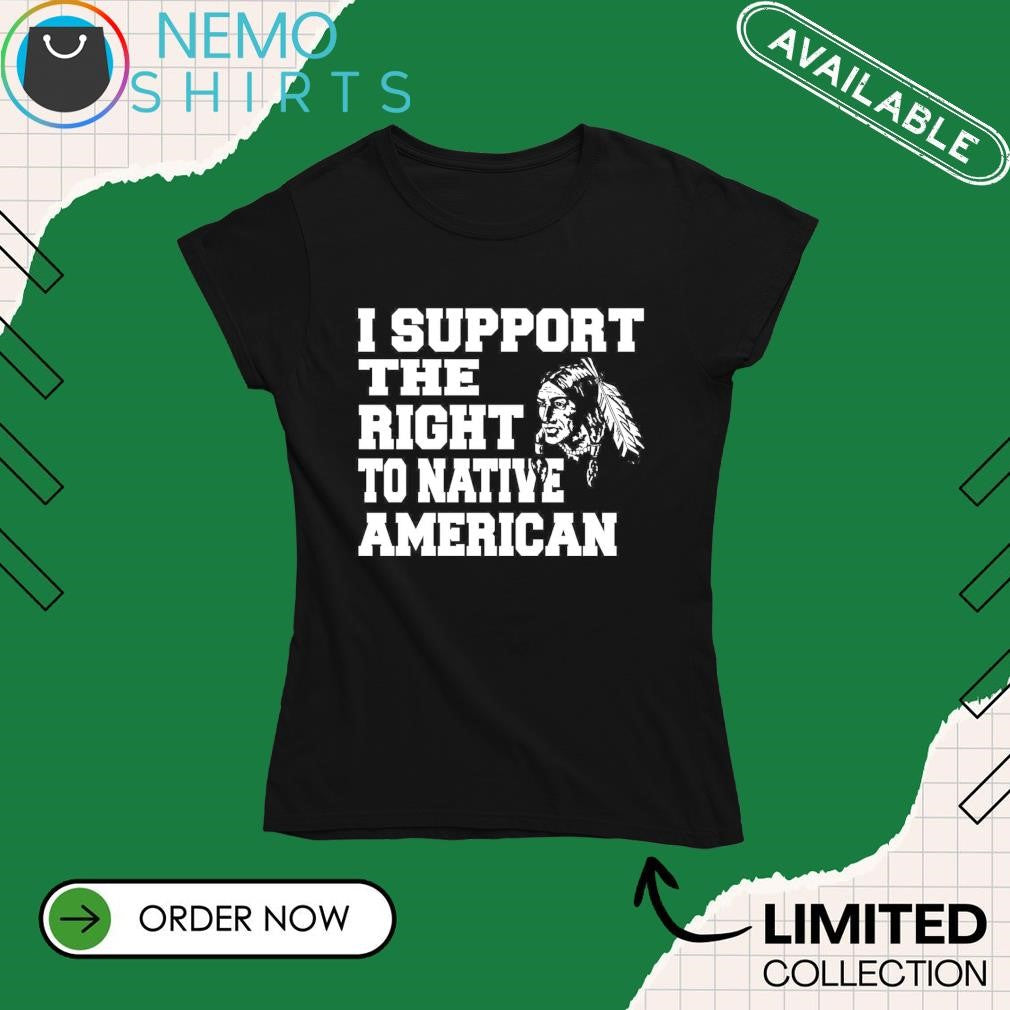 I support the right to Native American - Adult & Kids T-Shirts, Sweatshirts & Hoodies apparel design preview 4