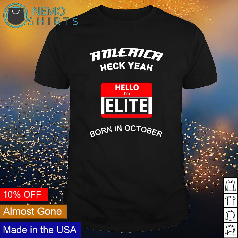 America heck yeah hello I'm Elite born in october - Adult & Kids T-Shirts, Sweatshirts & Hoodies apparel design preview 1