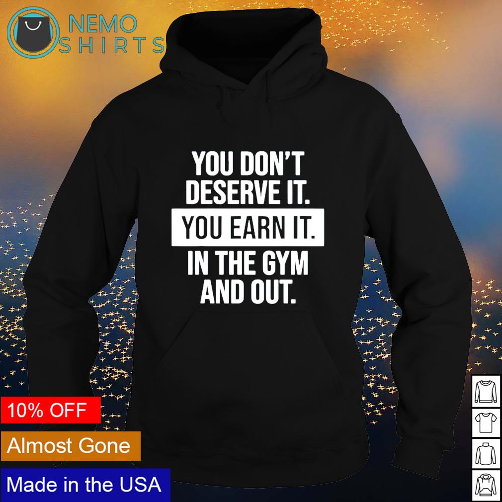 You don't deserve it earn gym motivational - Adult & Kids T-Shirts, Sweatshirts & Hoodies apparel design preview 2