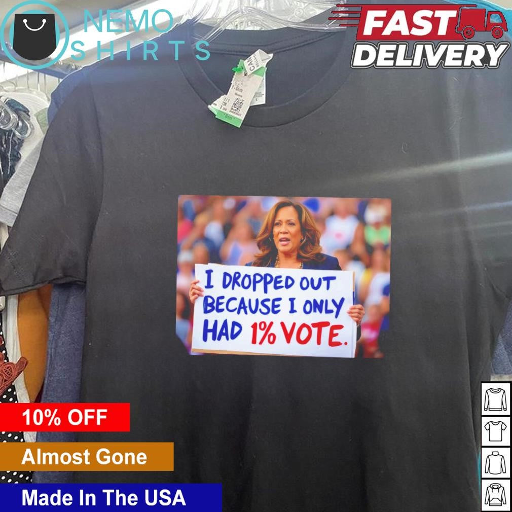 Kamala Harris I dropped out because only had 1 - Adult & Kids T-Shirts, Sweatshirts & Hoodies apparel design preview 5