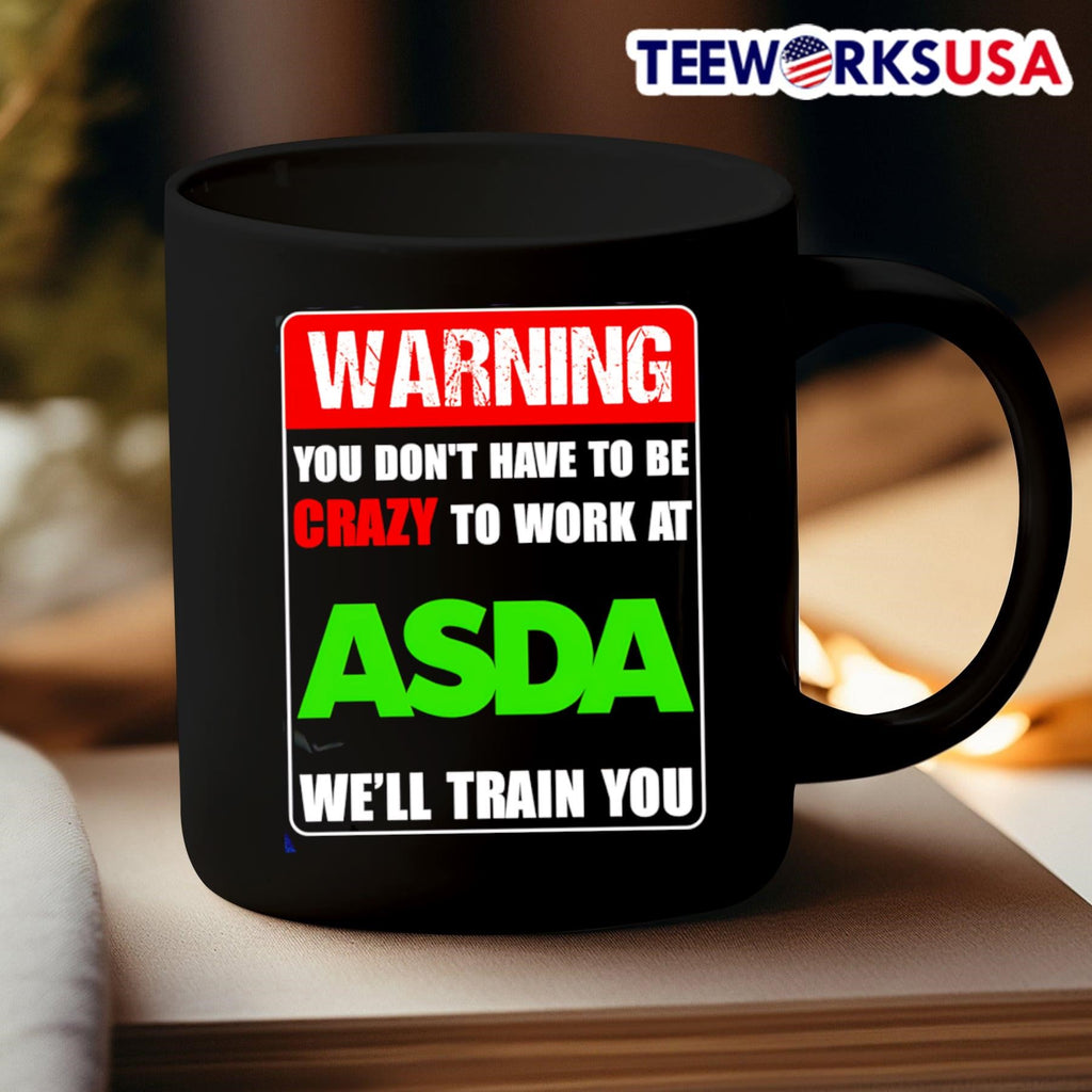 Warning you don't have to be crazy work at ASDA we'll - Adult & Kids T-Shirts, Sweatshirts & Hoodies apparel design preview 3