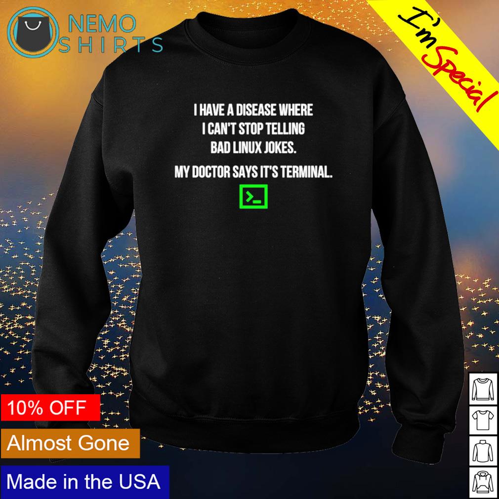 I have a disease where can't stop telling bad linux - Adult & Kids T-Shirts, Sweatshirts & Hoodies apparel design preview 4