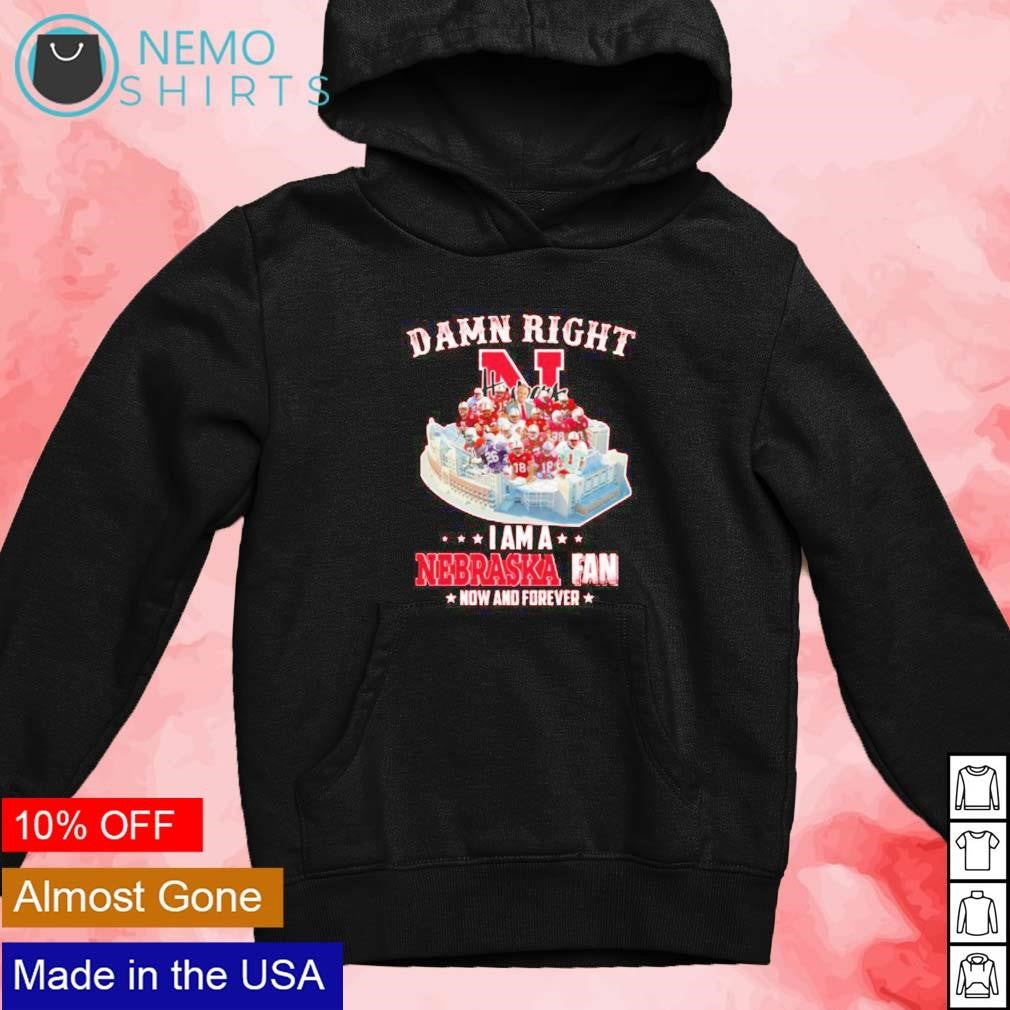 Damn right I am a Nebraska fan now and forever legend - Adult & Kids T-Shirts, Sweatshirts & Hoodies apparel design preview 2