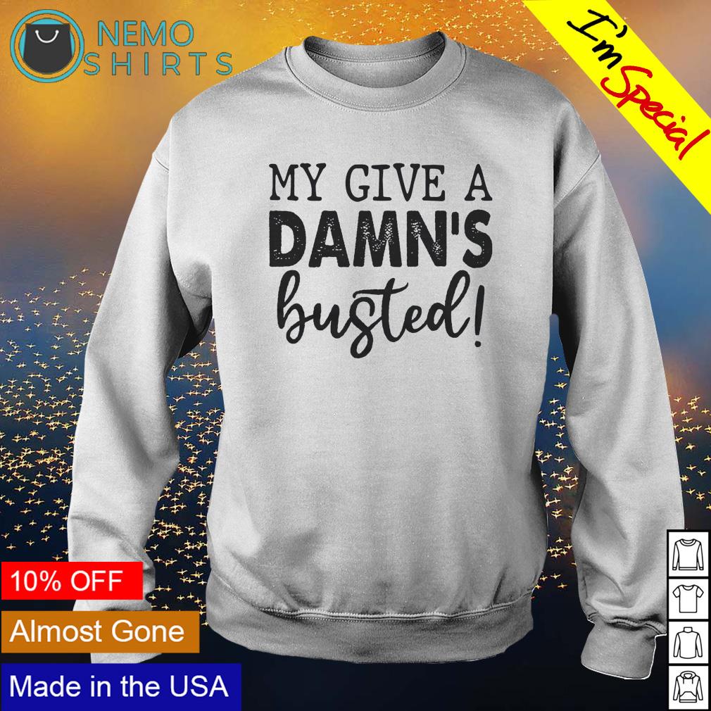 My give a damn's busted - Adult & Kids T-Shirts, Sweatshirts & Hoodies apparel design preview 4