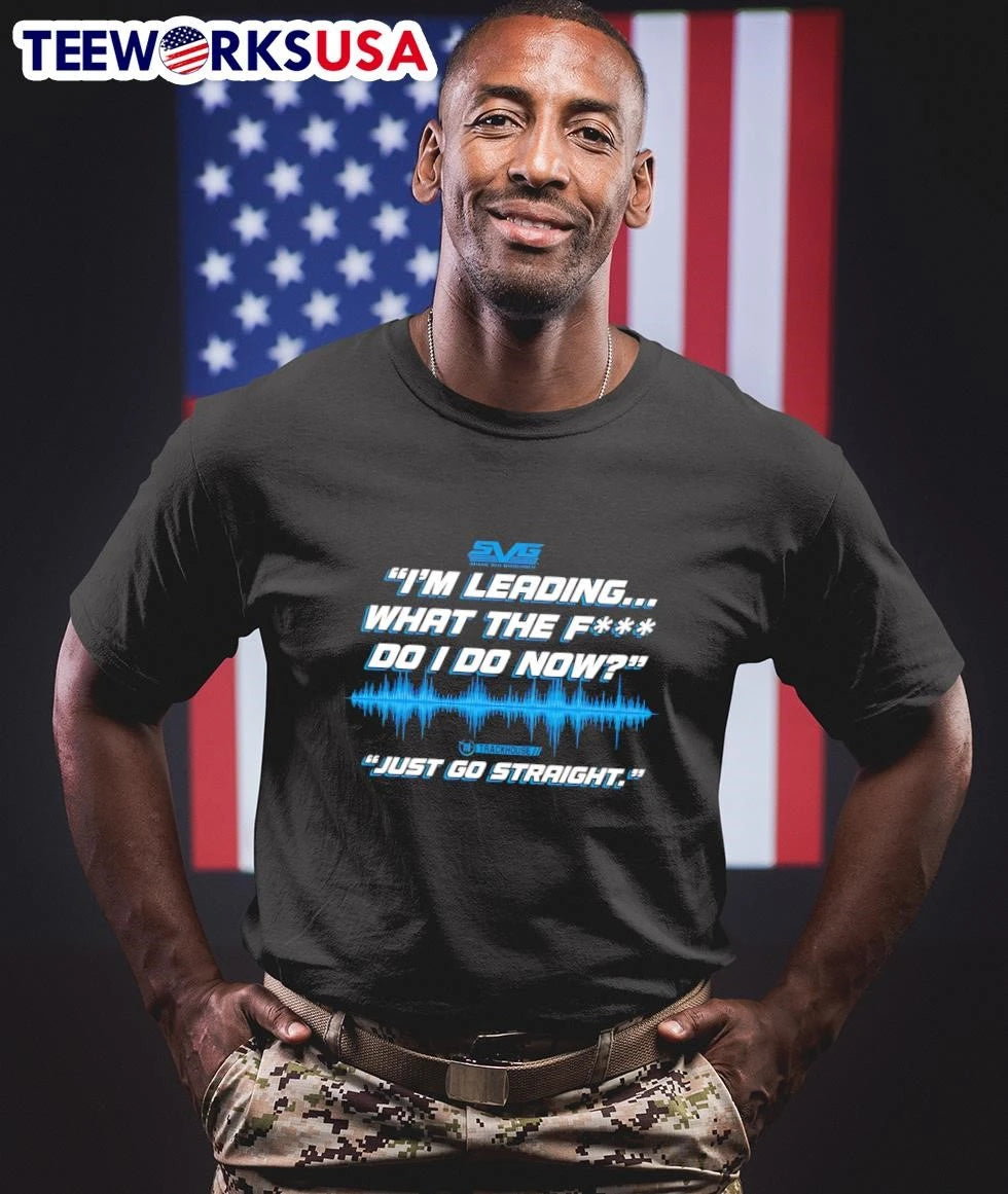 'I'm Leading What The F' Do I Now' 'Just Go Straight' - Adult & Kids T-Shirts, Sweatshirts & Hoodies apparel design preview 1