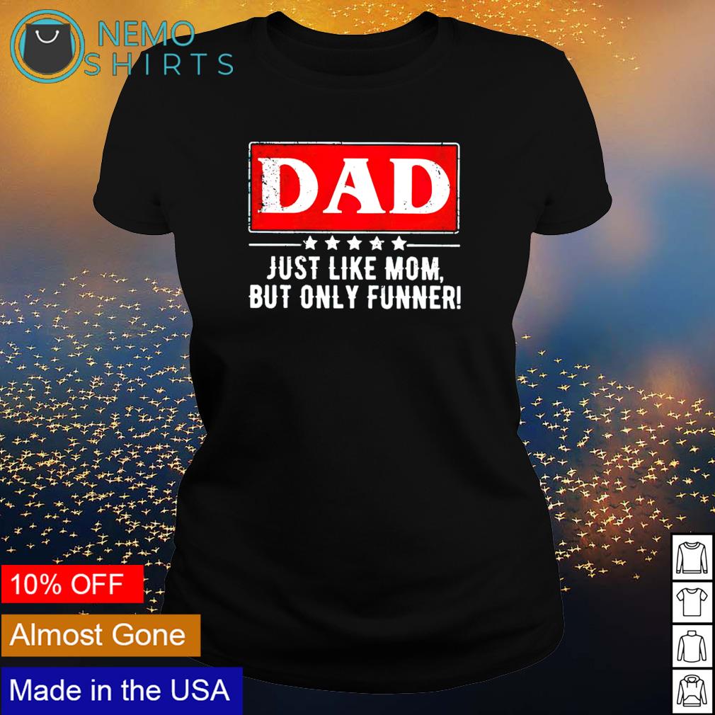 Dad just like mom but only funner - Adult & Kids T-Shirts, Sweatshirts & Hoodies apparel design preview 3