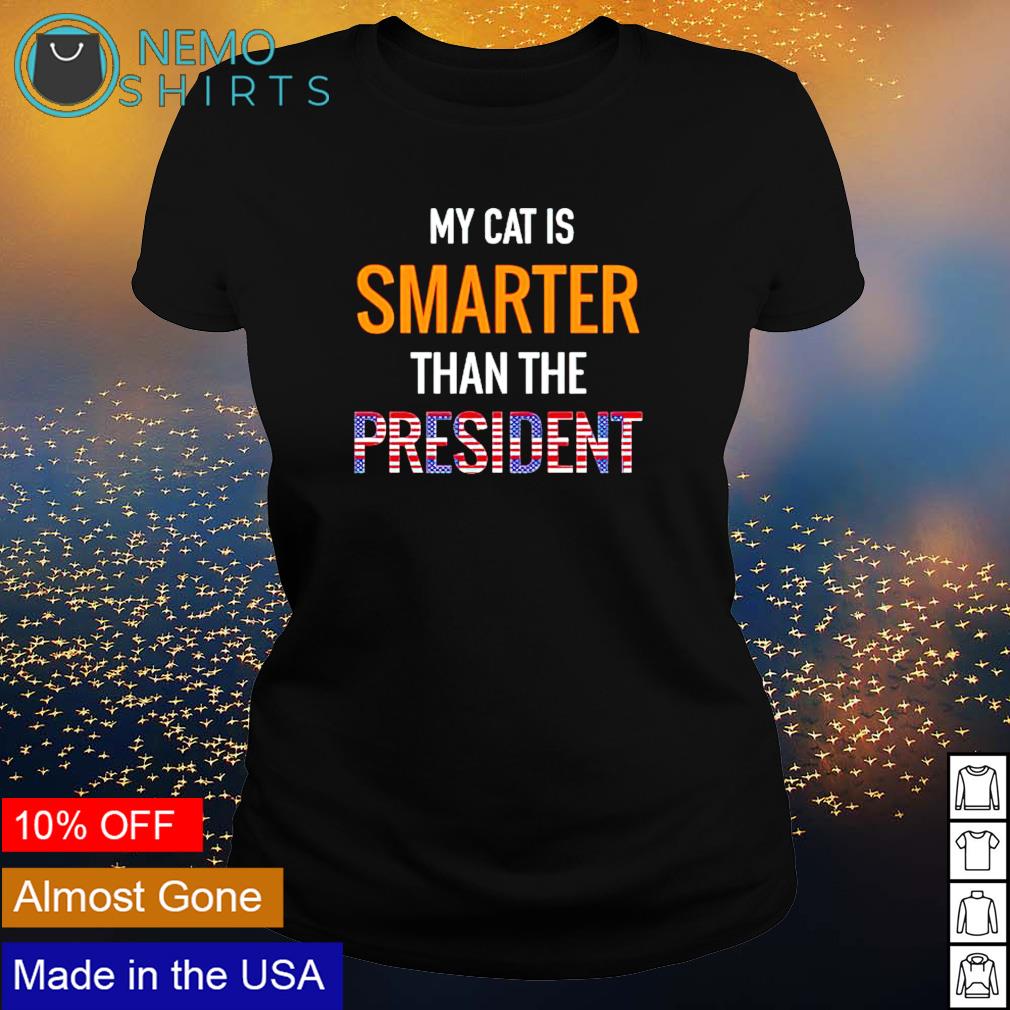 My cat is smarter than the president - Adult & Kids T-Shirts, Sweatshirts & Hoodies apparel design preview 3