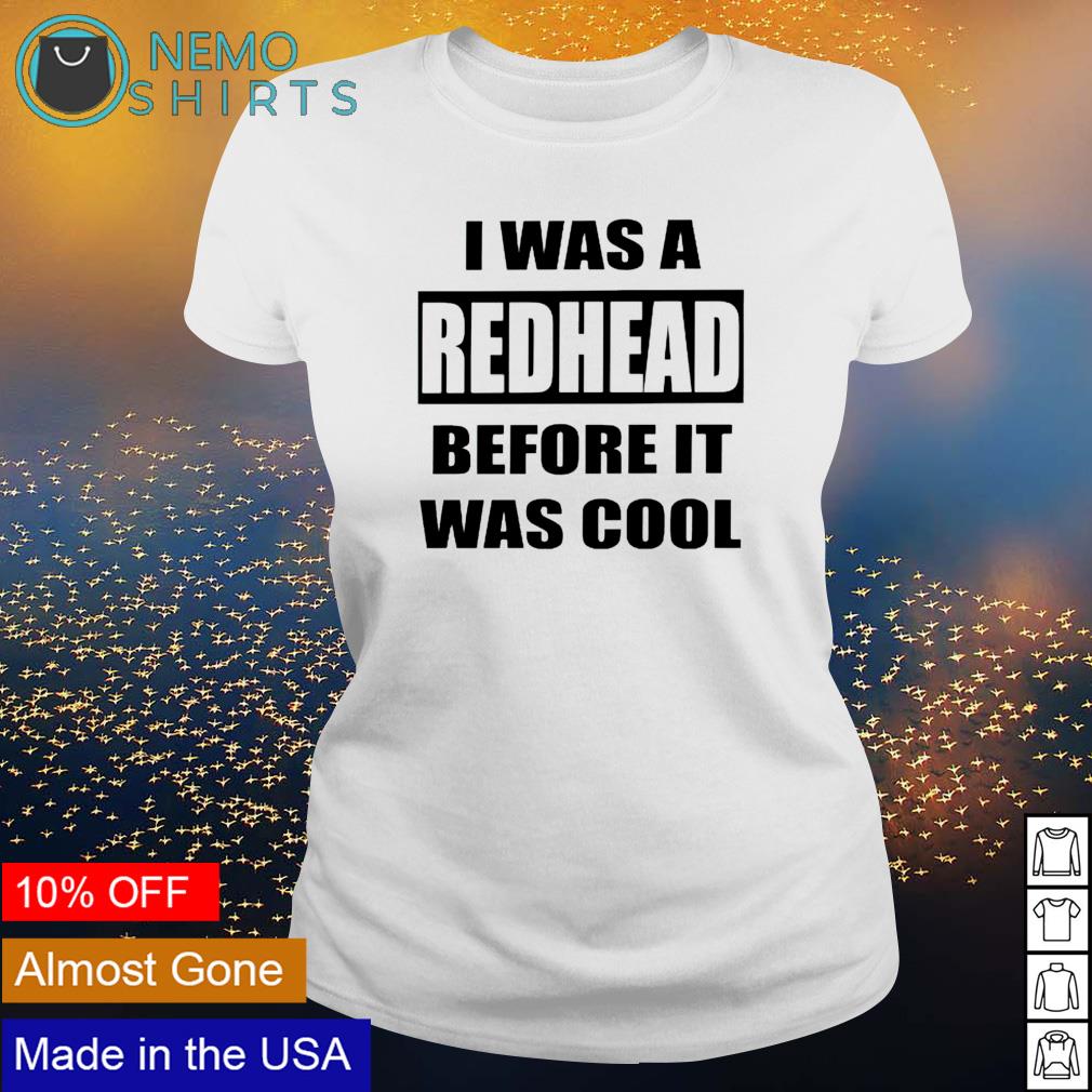 I was a redhead before it cool - Adult & Kids T-Shirts, Sweatshirts & Hoodies apparel design preview 3