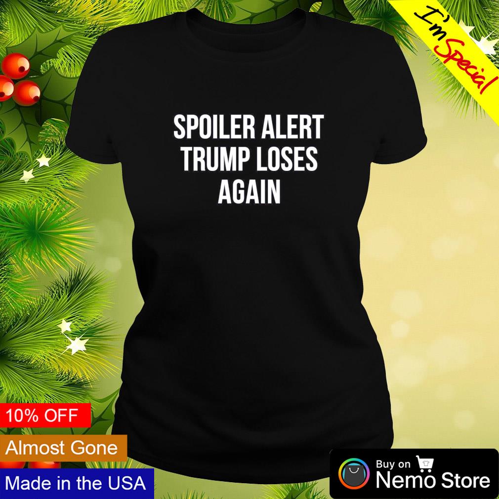 Spoiler alert Trump loses again - Adult & Kids T-Shirts, Sweatshirts & Hoodies apparel design preview 3