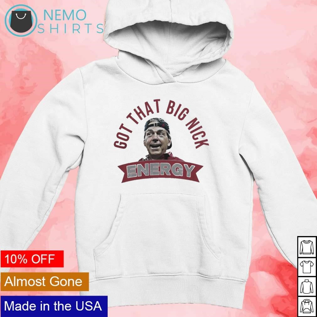 Got that big Nick energy Alabama Crimson Tide 2023 - Adult & Kids T-Shirts, Sweatshirts & Hoodies apparel design preview 2