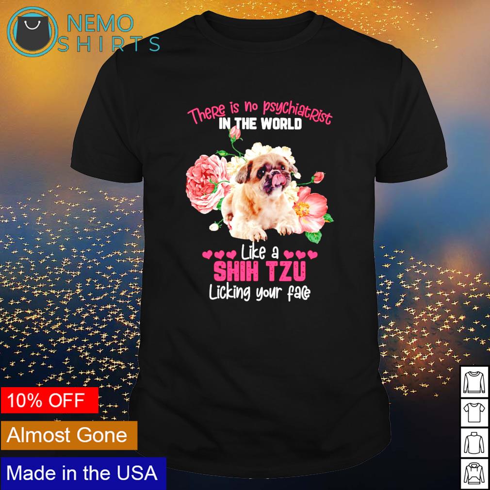 There is no psychiatrist in the world like a Shih Tzu - Adult & Kids T-Shirts, Sweatshirts & Hoodies apparel design preview 1