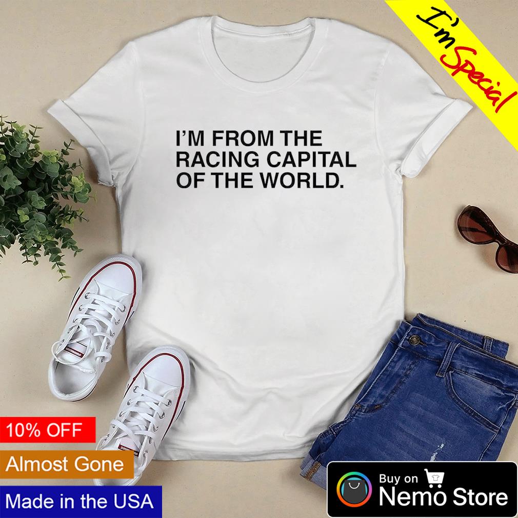 I'm from the racing capital of world - Adult & Kids T-Shirts, Sweatshirts & Hoodies apparel design preview 3