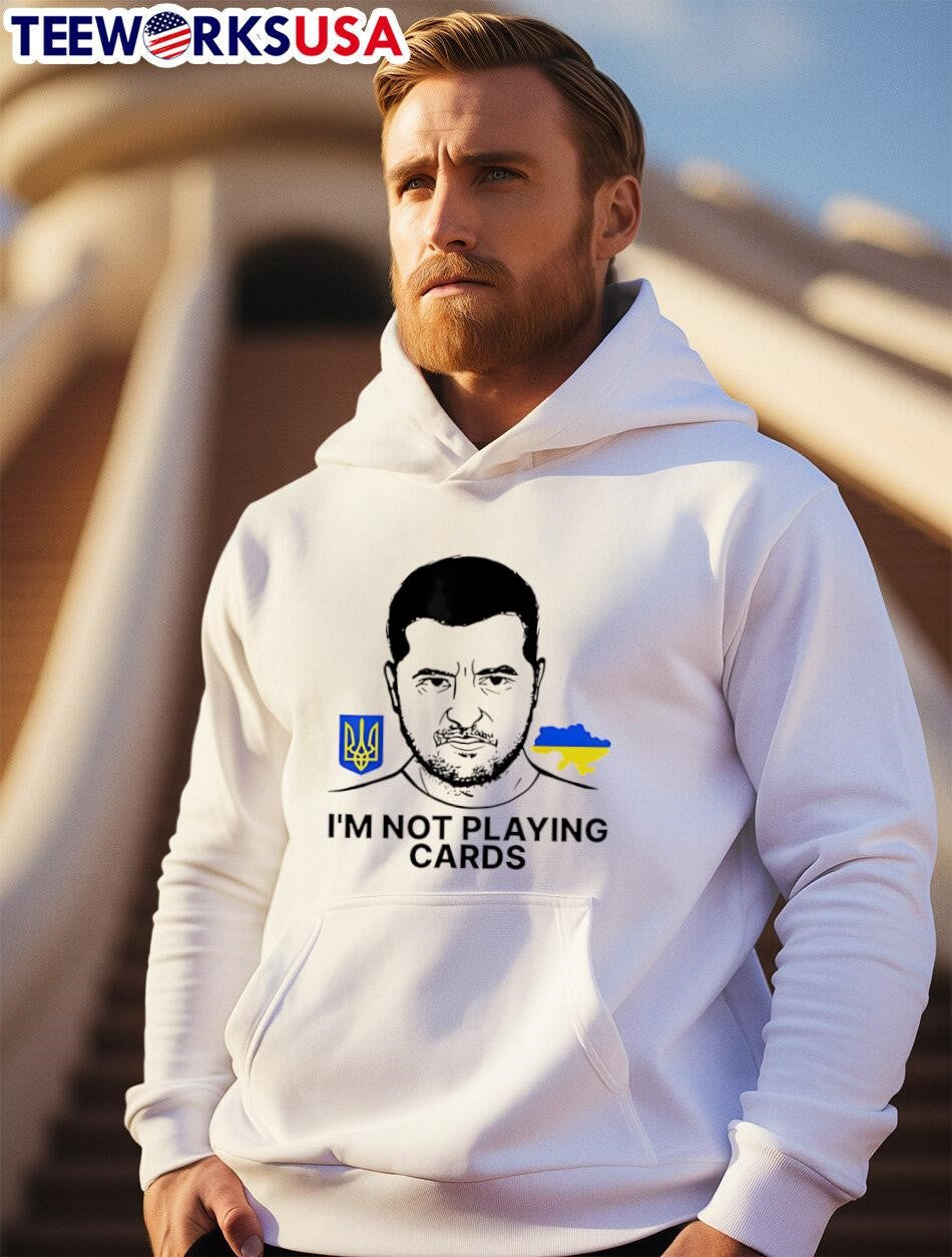 I'm Not Playing Cards Volodymyr Zelensky Ukraine - Adult & Kids T-Shirts, Sweatshirts & Hoodies apparel design preview 2