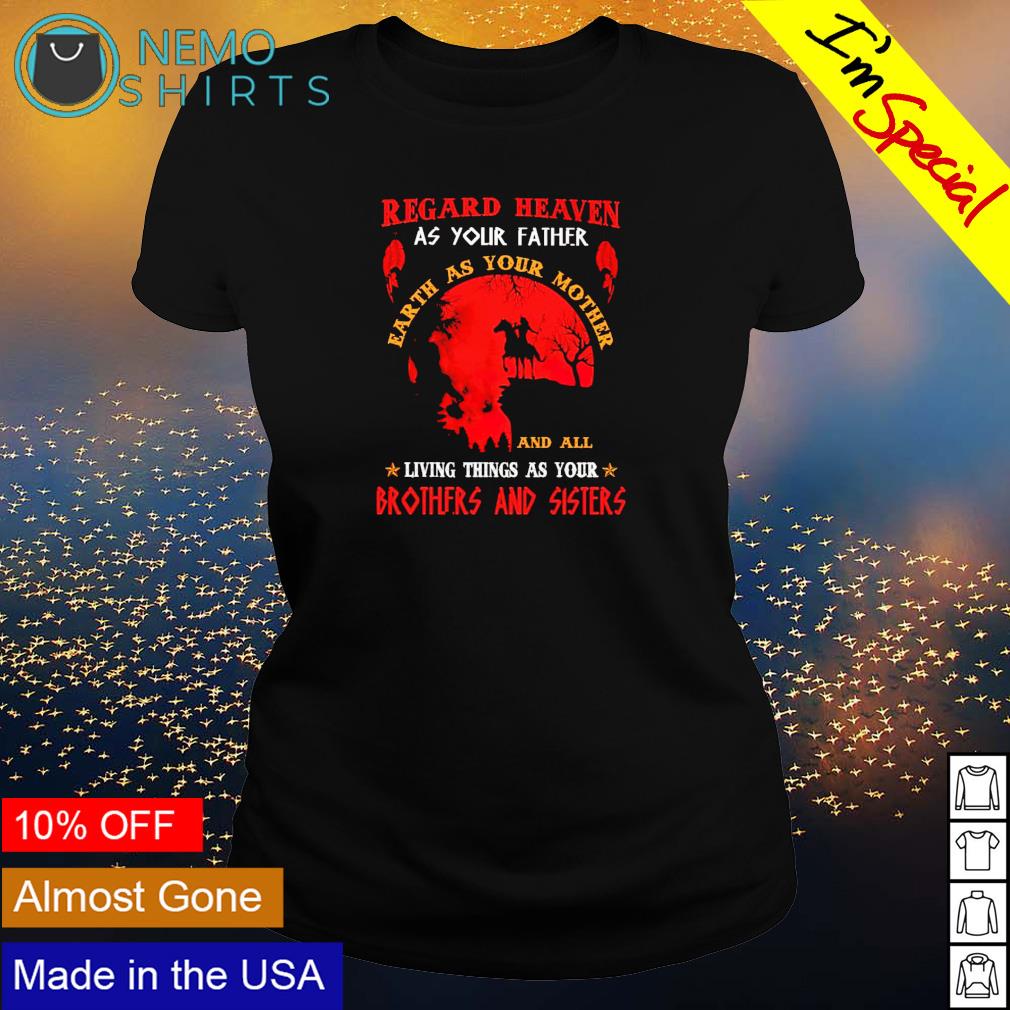 Native American regard heaven as your father - Adult & Kids T-Shirts, Sweatshirts & Hoodies apparel design preview 3