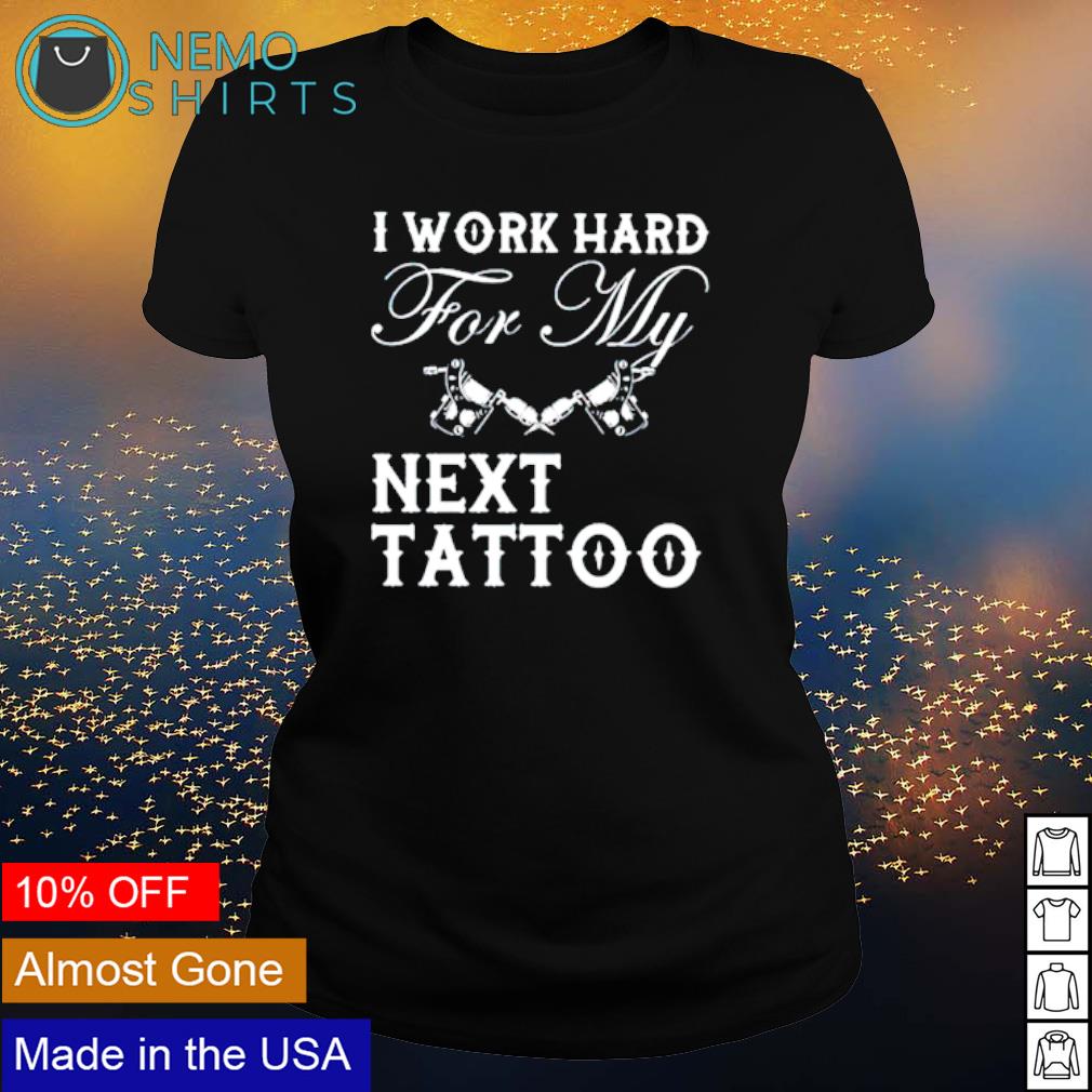 I work hard next tattoo - Adult & Kids T-Shirts, Sweatshirts & Hoodies product image 3