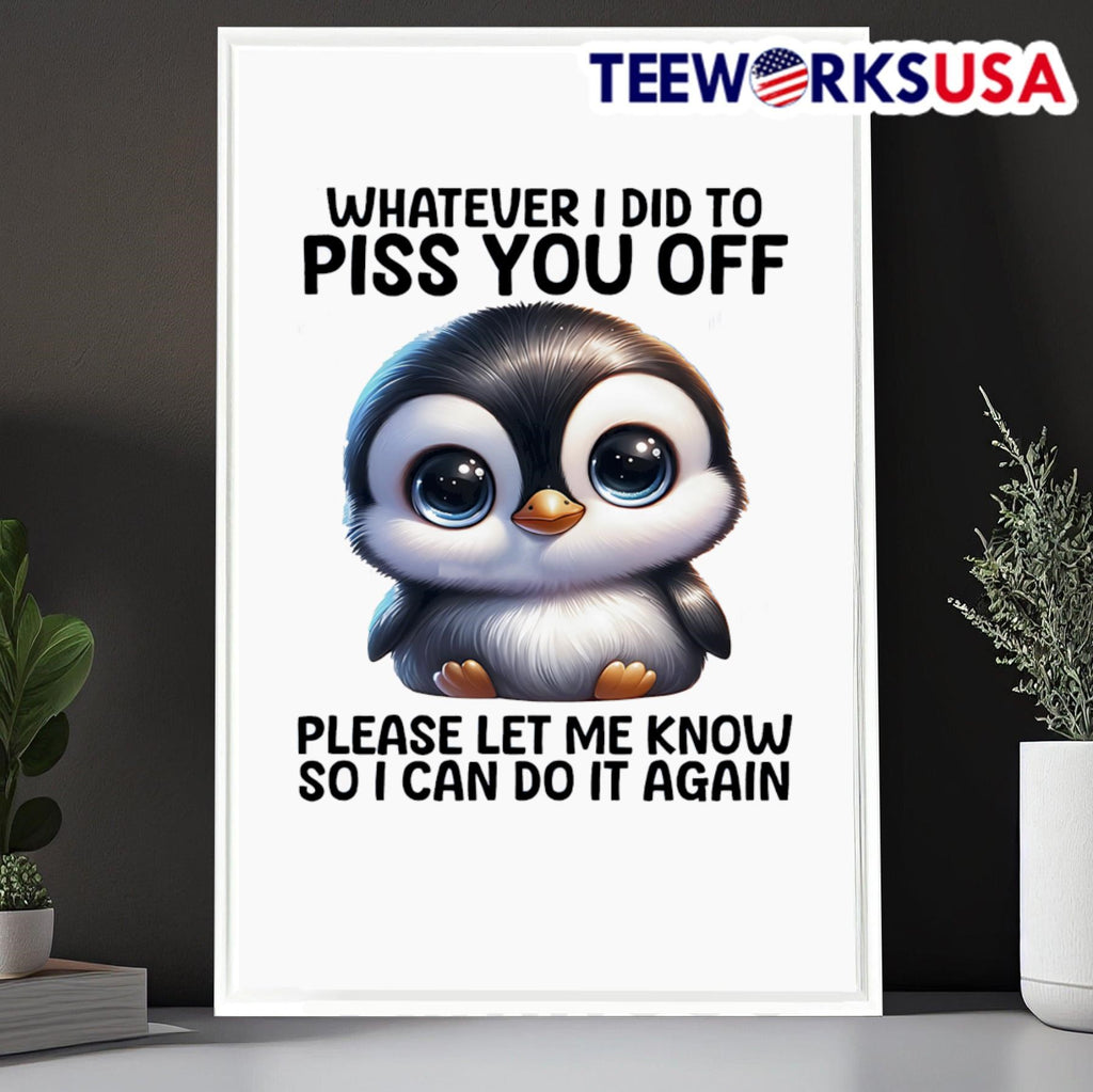 Penguin whatever I did to piss you off please let me - Adult & Kids T-Shirts, Sweatshirts & Hoodies apparel design preview 6