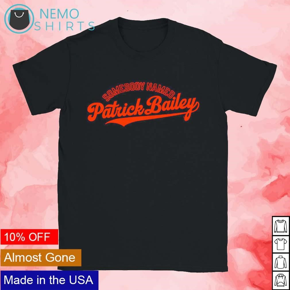 Somebody named Patrick Bailey San Francisco Giants - Adult & Kids T-Shirts, Sweatshirts & Hoodies apparel design preview 1