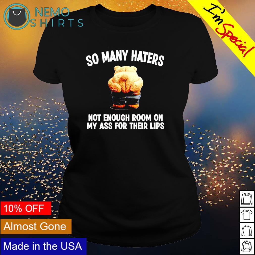 So many haters not enough room on my ass for their - Adult & Kids T-Shirts, Sweatshirts & Hoodies apparel design preview 3